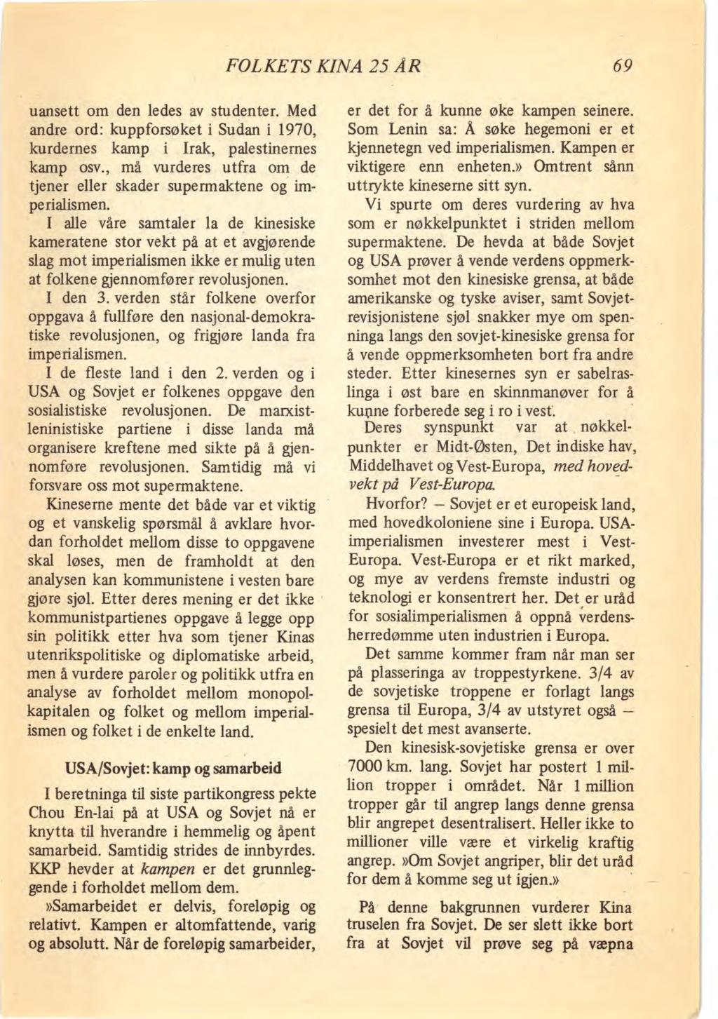 FOLKETS KINA 25 ÅR 69 uansett om den ledes av studenter. Med andre ord: kuppforsøket i Sudan i 1970, kurdernes kamp i Irak, palestinernes kamp osv.