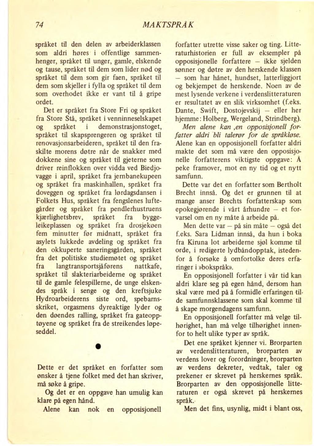 74 MAKTSPRÅK språket til den delen av arbeiderklassen som aldri høres i offentlige sammenhenger, språket til unger, gamle, elskende og tause, språket til dem som lider nød og språket til dem som gir