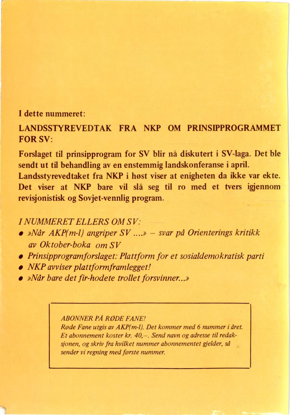 I dette nummeret: LANDSSTYREVEDTAK FRA NKP OM PRINSIPPROGRAMME FOR SV: Forslaget til prinsipprogram for SV blir nå diskutert i SV-laga.