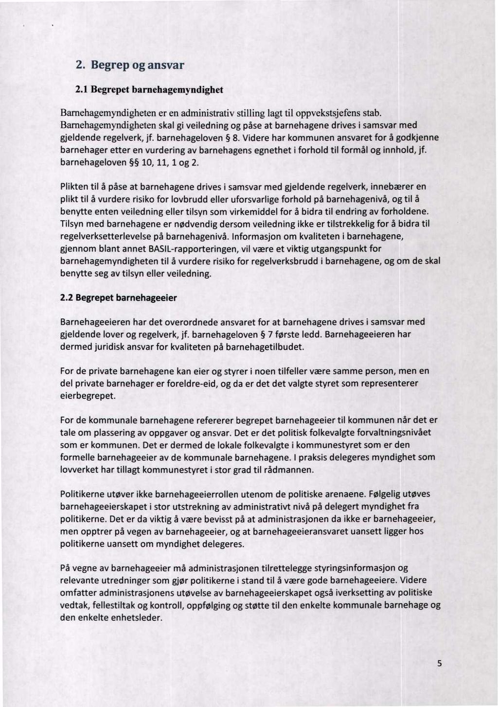 2. Begrep og ansvar 2.1 Begrepet barnehagemyndighet Bamehagemyndigheten er en administrativ stilling lagt til oppvekstsjefens stab.