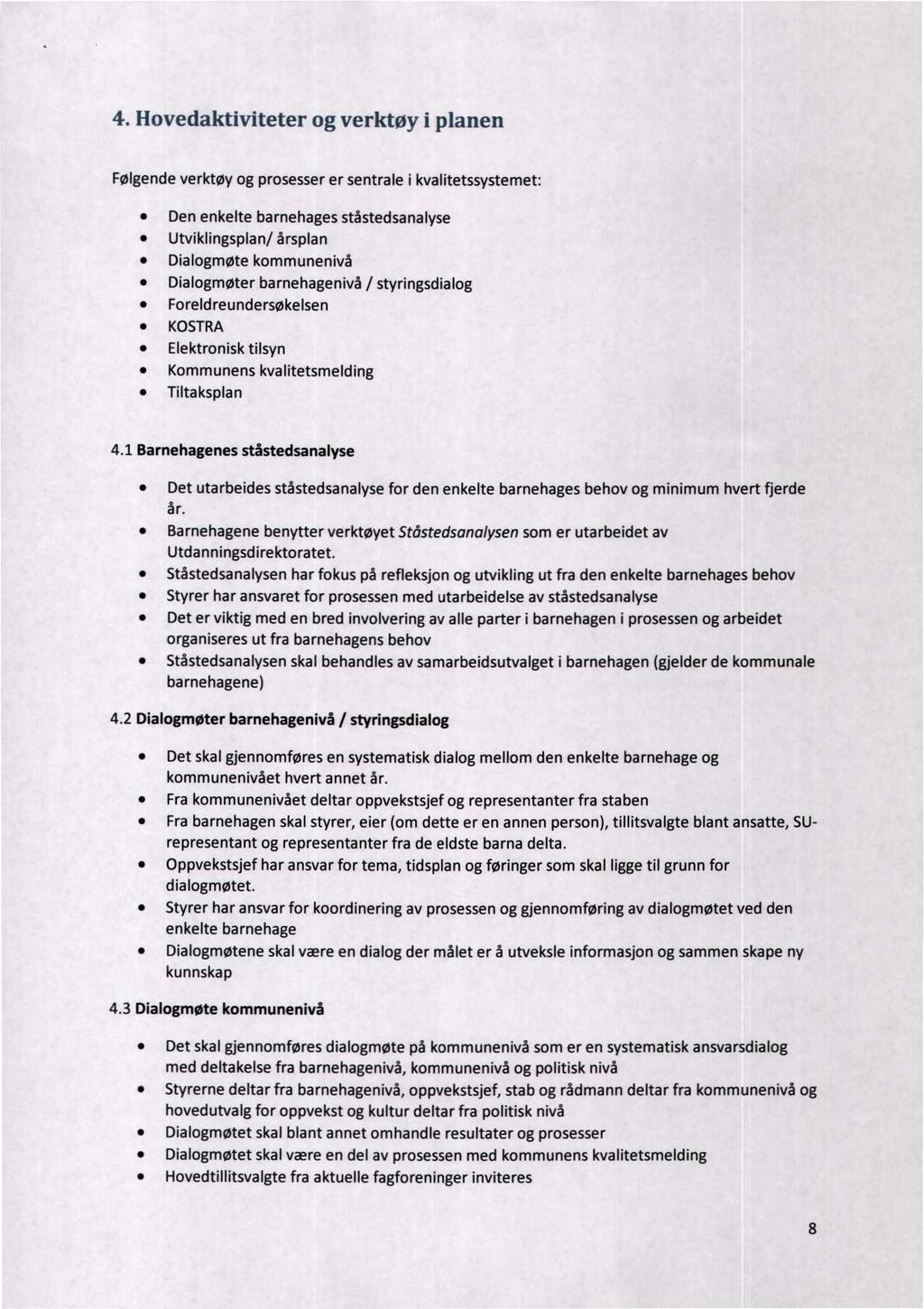 4. Hovedaktiviteter og verktøy i planen Følgende verktøy og prosesser er sentrale i kvalitetssystemet: Den enkelte barnehages ståstedsanalyse Utviklingsplan/ årsplan Dialogmøte kommunenivå