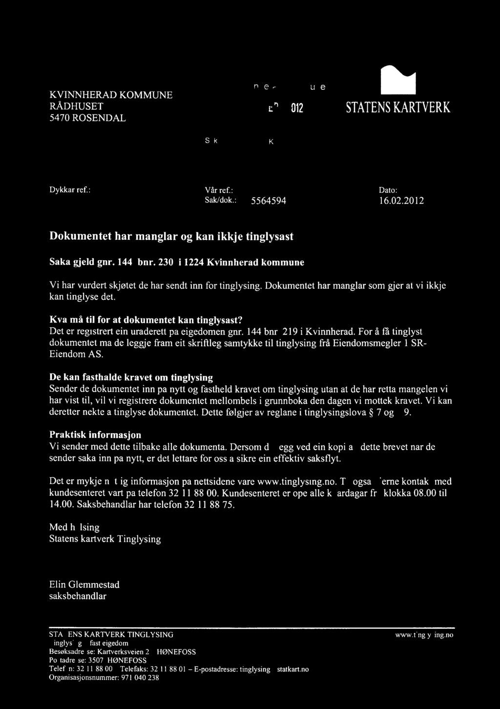 Dokumentet har manglar som gjer at vi ikkje kan tinglyse det. Kva må til for at dokumentet kan tinglysast? Det er registrert ein uråderett på eigedomen gnr. 144 bnr. 219 i Kvinnherad.