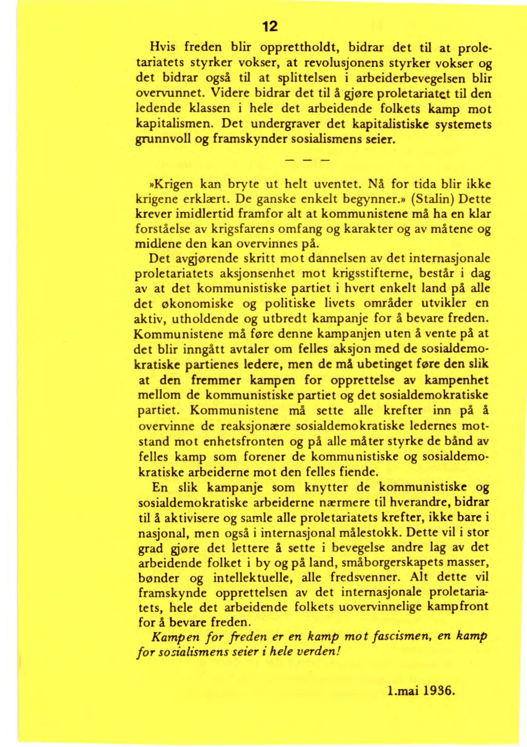 12 Hvis freden blir opprettholdt, bidrar det til at proletariatets styrker vokser, at revolusjonens styrker vokser og det bidrar også til at splittelsen i arbeiderbevegelsen blir overvunnet.