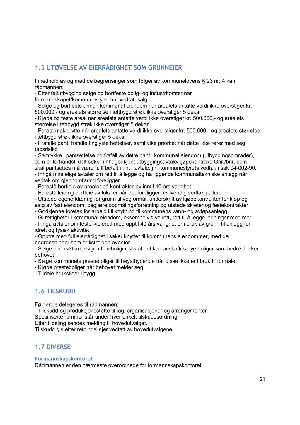 1.5 UTØVELSEAV EIERRÅDIGHETSOMGRUNNEIER I medhold av og med de begrensinger som følger av kommunelovens 23 nr.
