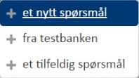 4 Legge til spørsmål 8. Nå skal vi legge til spørsmål. Klikk på nederst til høyre og velg «et nytt spørsmål», slik: 9.