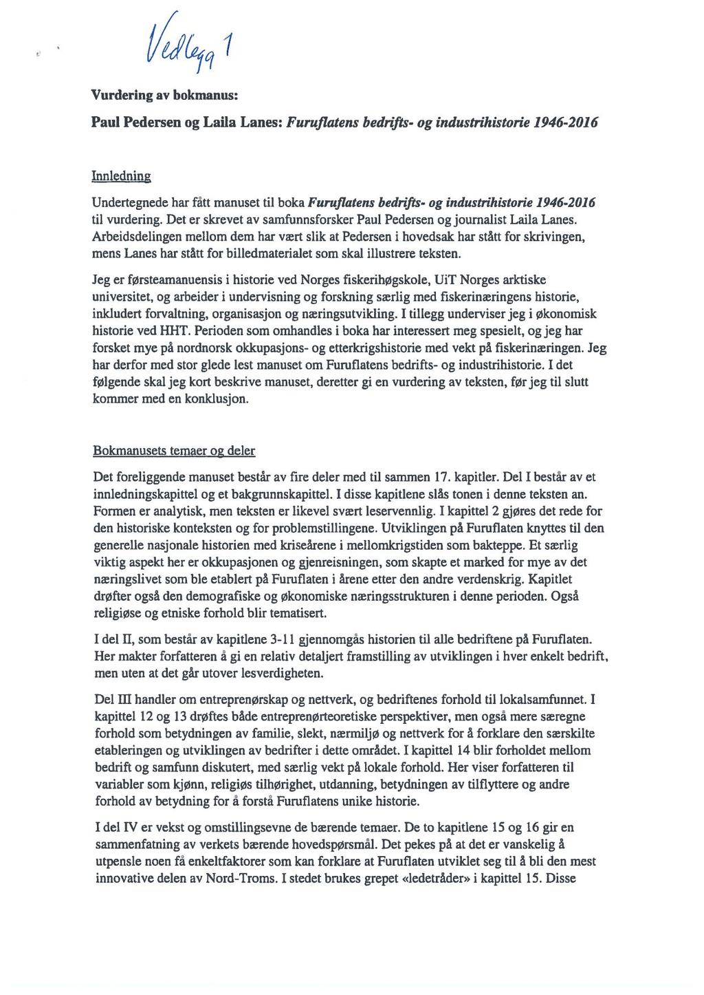 i Vurdering av bokmanus: Paul Pedersen og Laila Lanes: Furuflatens bednfts- og industrihistorie 1946-2016 Innledning Undertegnede har fått manuset til boka Furuflatens bedrifts- og industrihistorie