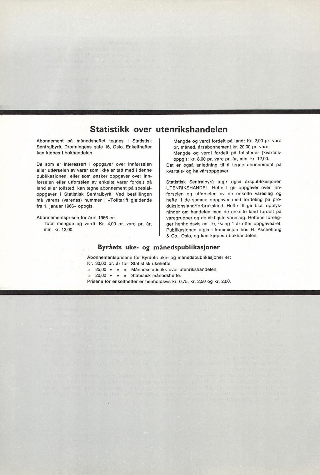 Statistikk ver utenrikshandelen Abnnement på månedsheftet tegnes i Statistisk Sentralbyrå, Drnningens gate 16, Osl. Enkelthefter kan kjøpes i bkhandelen.