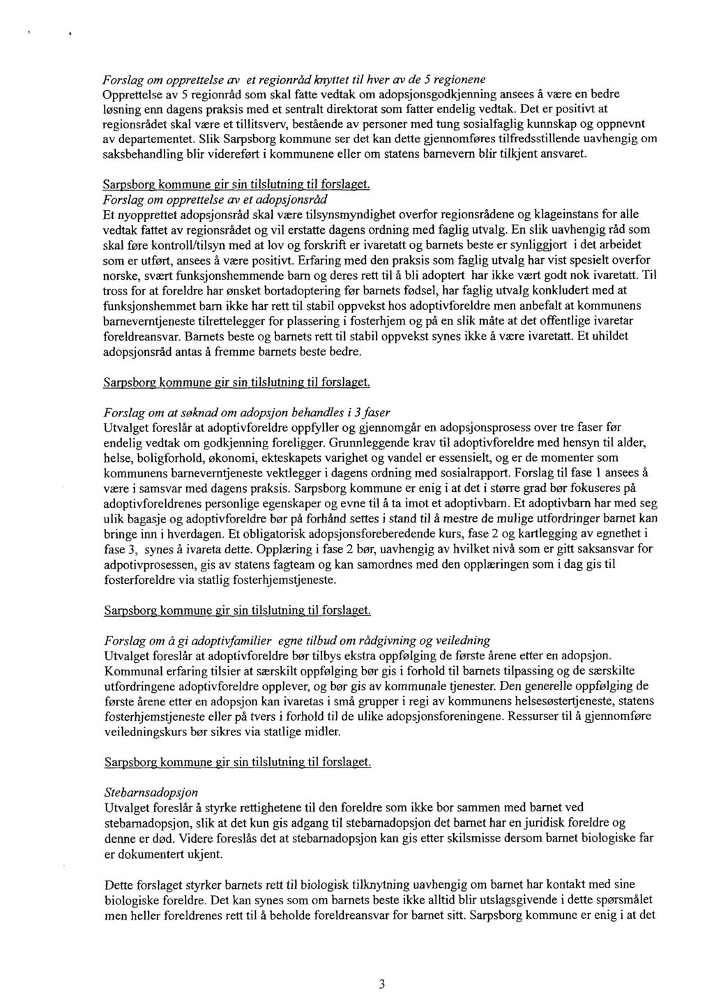 Forslag om opprettelse av et regionråd knyttet til hver av de 5 regionene Opprettelse av 5 regionråd som skal fatte vedtak om adopsjonsgodkjenning ansees å være en bedre løsning enn dagens praksis