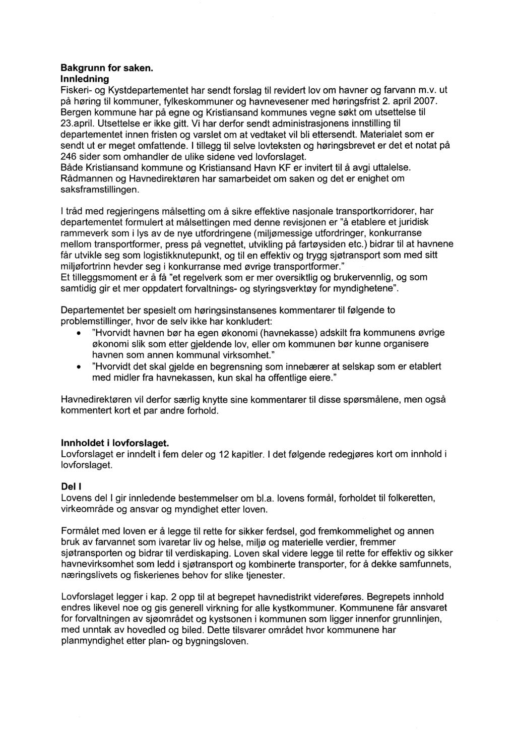 Bakgrunn for saken. Innledning Fiskeri- og Kystdepartementet har sendt forslag til revidert lov om havner og farvann m.v. ut på høring til kommuner, fylkeskommuner og havnevesener med høringsfrist 2.