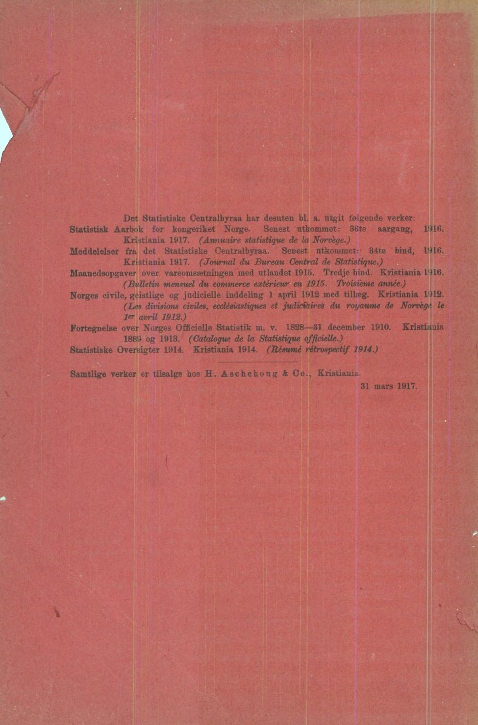 Det Statistiske Centralbyraa har desnten bl a utgit følgende verker: Statistisk Aarbok for kongeriket Norge Senest utkommet: 36te aargang, Kristiania 1917 (Annuaire statistique de la Norvège)