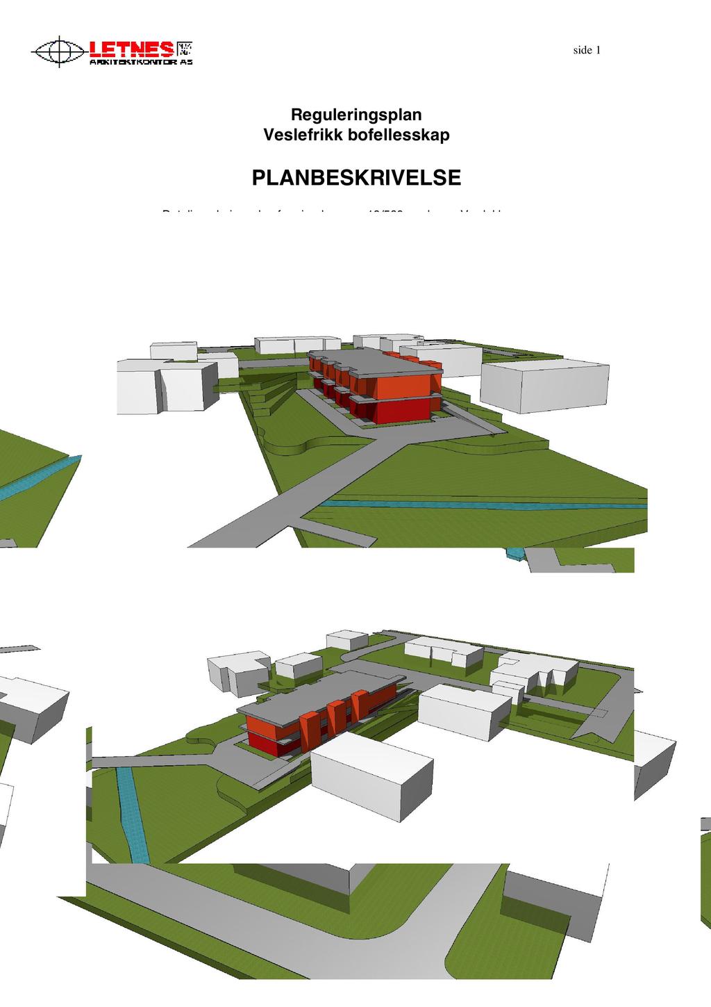 side1 Reguleringsplan Veslefrikk bofellesskap PLANBESKRIVELSE Detaljreguleringsplan for eiendommen 19/560 med mer, Verdal kommune 1:303,03 ill 4 1:303,03 ill 1 1:303,03 ill 2 kommune illustrasjoner