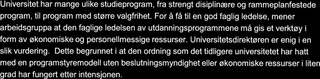 Universitetsdirektørens vurderinger: Studieledermodellen er i bruk og styring og ledelse fungerer godt her. Dagens programstyremodell har i noen tilfeller fungert godt, i andre tilfeller ikke.