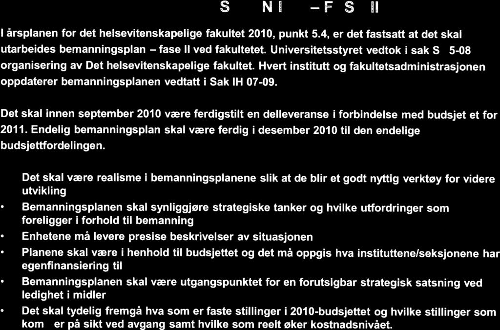 FASE BEMANNINGSPLAN IHO - II I àrsplanen for det heisevitenskapelige fakultet 2010, punkt 5.4, er det fastsatt at det skal fase utarbeides bemanningspian ii ved fakuitetet.