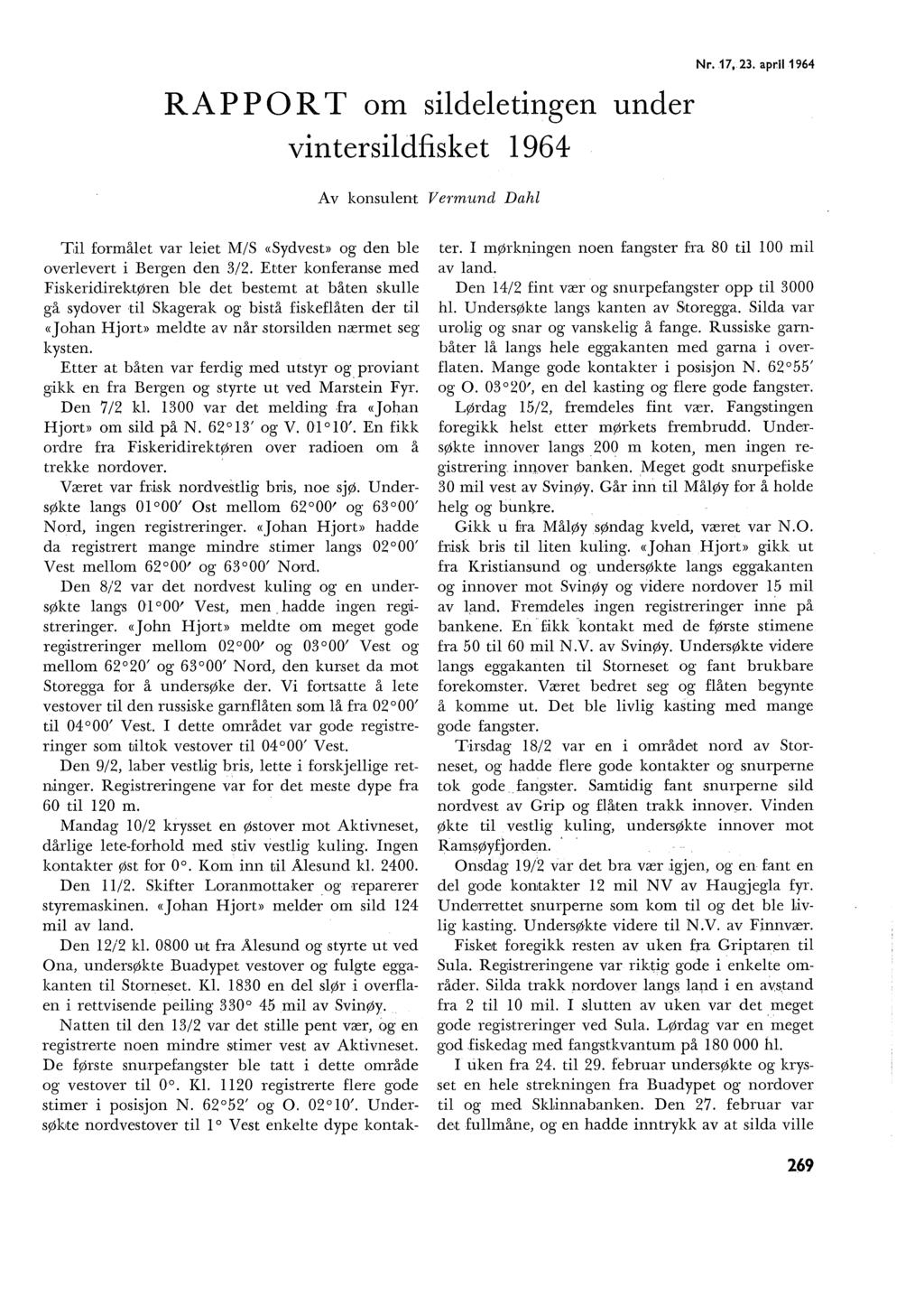 RAPPORT om sideetingen under vintersidfisket 1964 Av konsuent Vermund Dah Nr.. 17,.23. apri1964 ':Gi formået var eiet M/S «Sydvest>> og den be overevert i Bergen den 3/2.