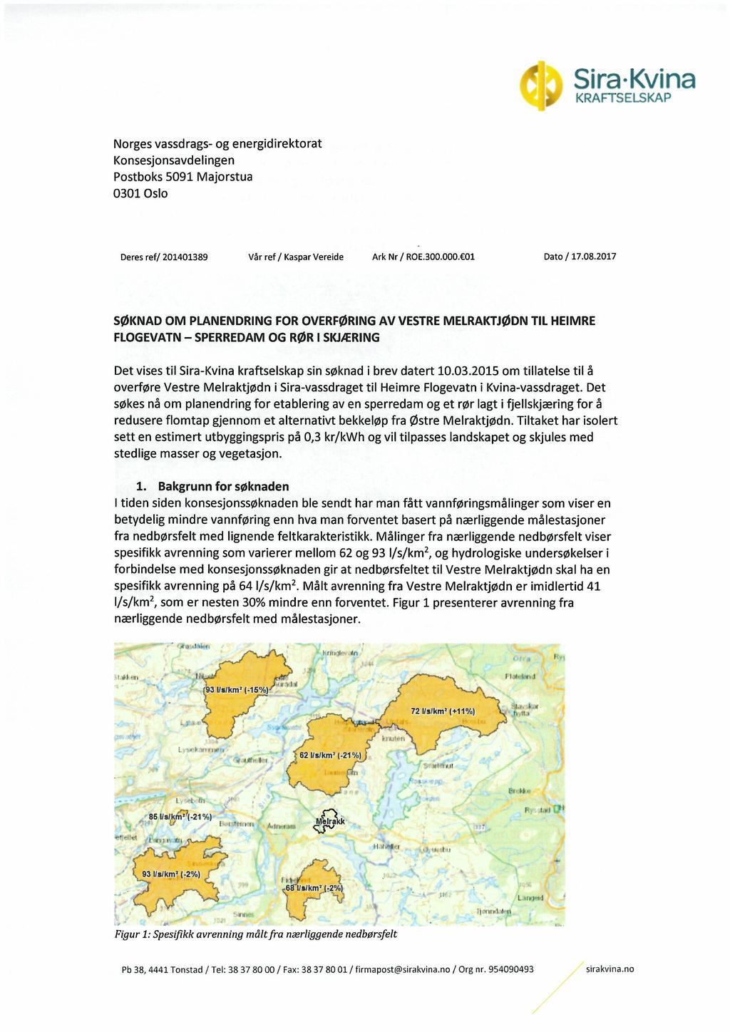 Sira Kvina Norges vassdrags- og energidirektorat Konsesjonsavdelingen Postboks 5091 Majorstua 0301 Oslo Deres ref 201401389 Vår ref Kaspar Vereide Ark Nr ROE.300.000. 01 Dato 17.08.