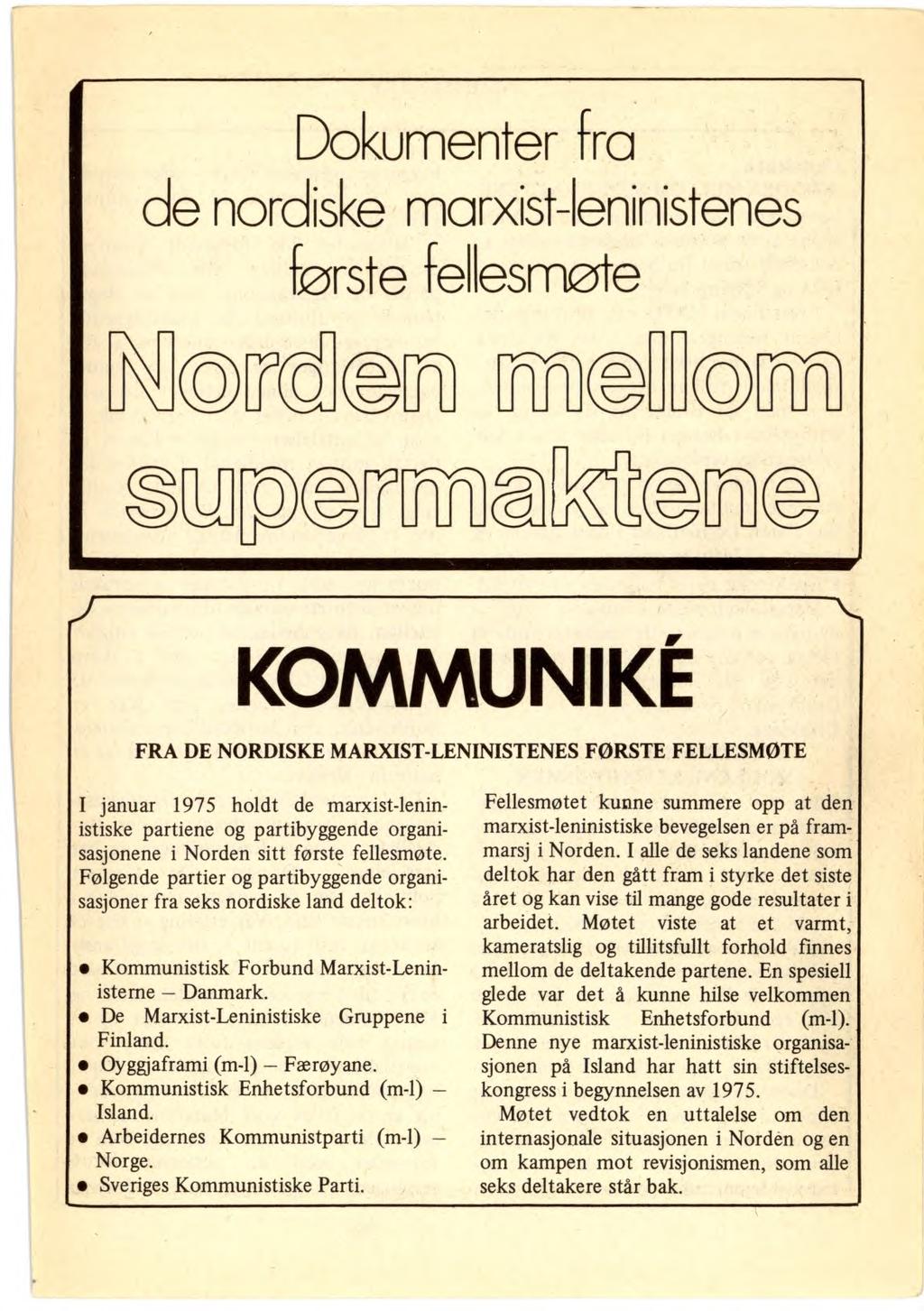 Dokumenter fra ce norciske marxist-leninistenes første fellesmøte an KOMMUNIKE FRA DE NORDISKE MARXIST-LENINISTENES FØRSTE FELLESMØTE I januar 1975 holdt de marxist-leninistiske partiene og