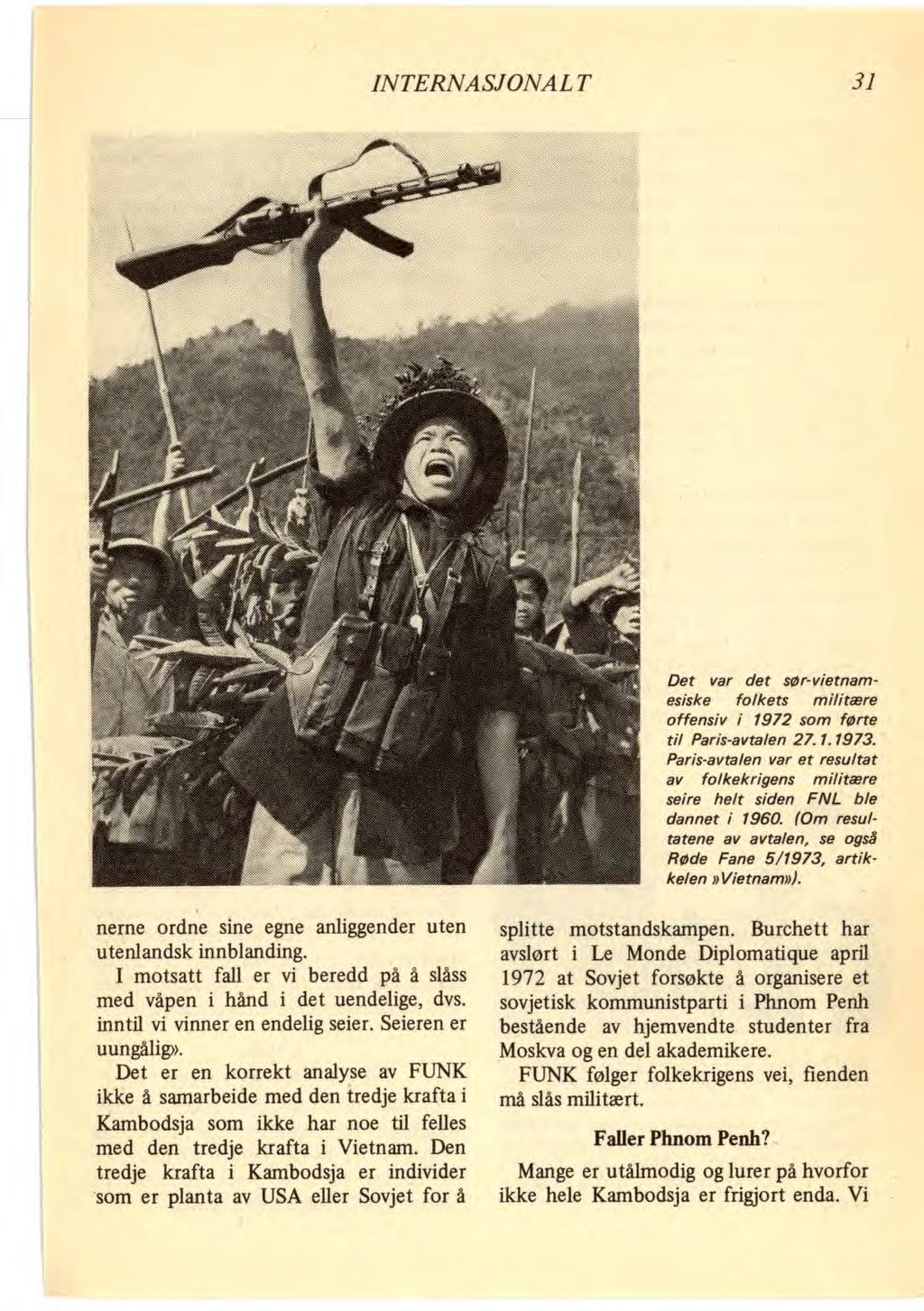 INTERNASJONALT 31 Det var det sør-vietnamesiske folkets militære offensiv i 1972 som førte til Paris-avtalen 27.1.1973.