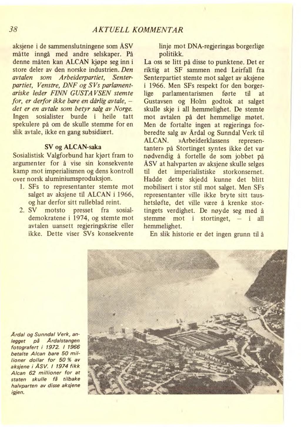 38 AKTUELL KOMMENTAR aksjene i de sammenslutningene som ÅSV måtte inngå med andre selskaper. På denne måten kan ALCAN kjøpe seg inn i store deler av den norske industrien.