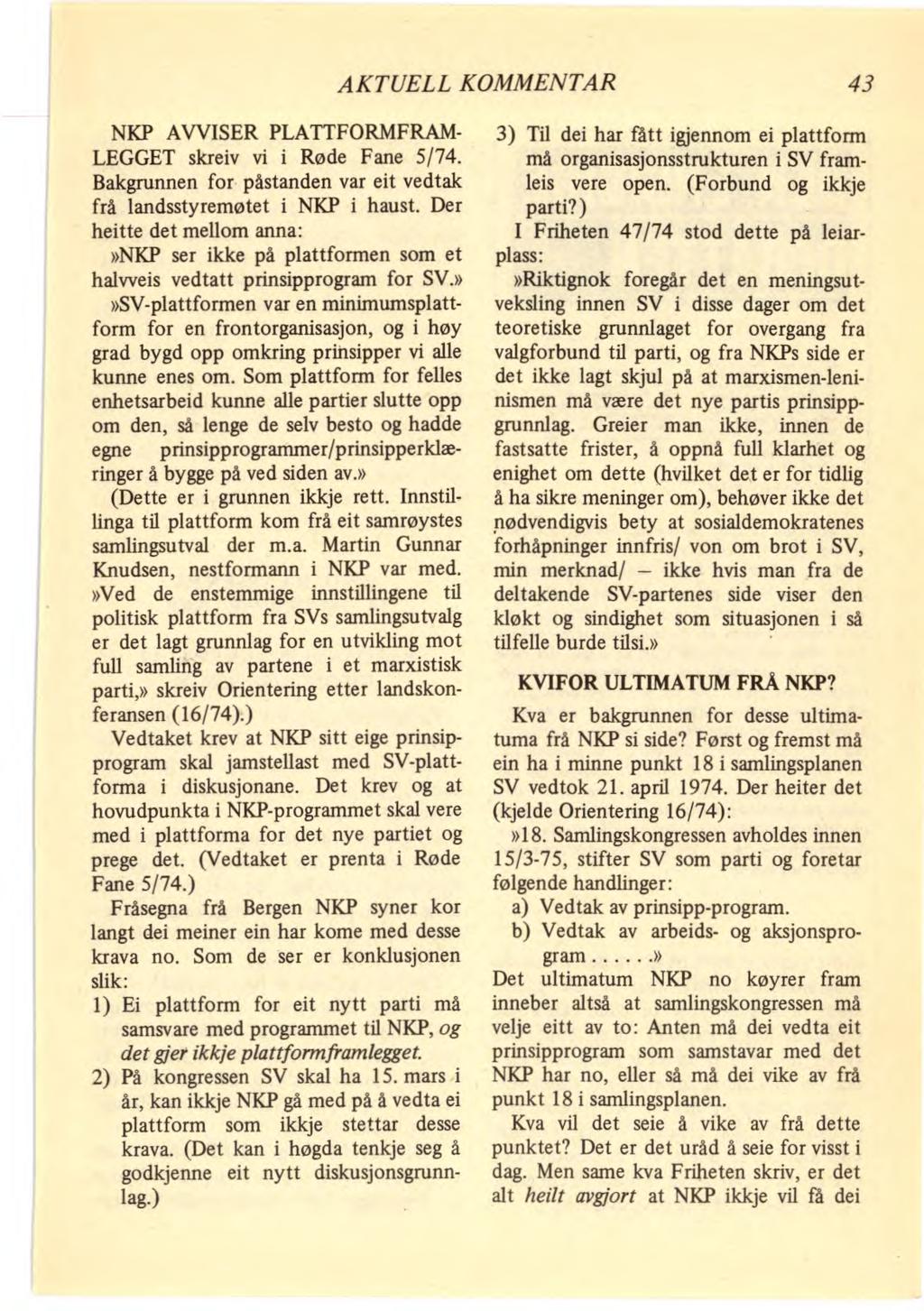 AKTUELL KOMMENTAR 43 NKP AVVISER PLATTFORMFRAM- LEGGET skreiv vi i Røde Fane 5/74. Bakgrunnen for påstanden var eit vedtak frå landsstyremøtet i NKP i haust.
