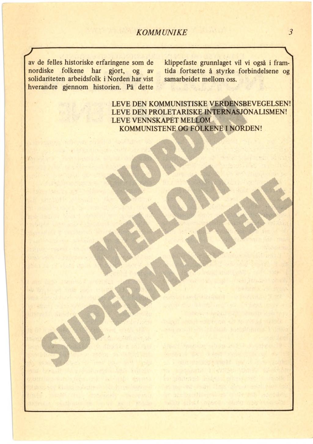 KOMMUNIKE 3 av de felles historiske erfaringene som de nordiske folkene har gjort, og av solidariteten arbeidsfolk i Norden har vist hverandre gjennom historien.