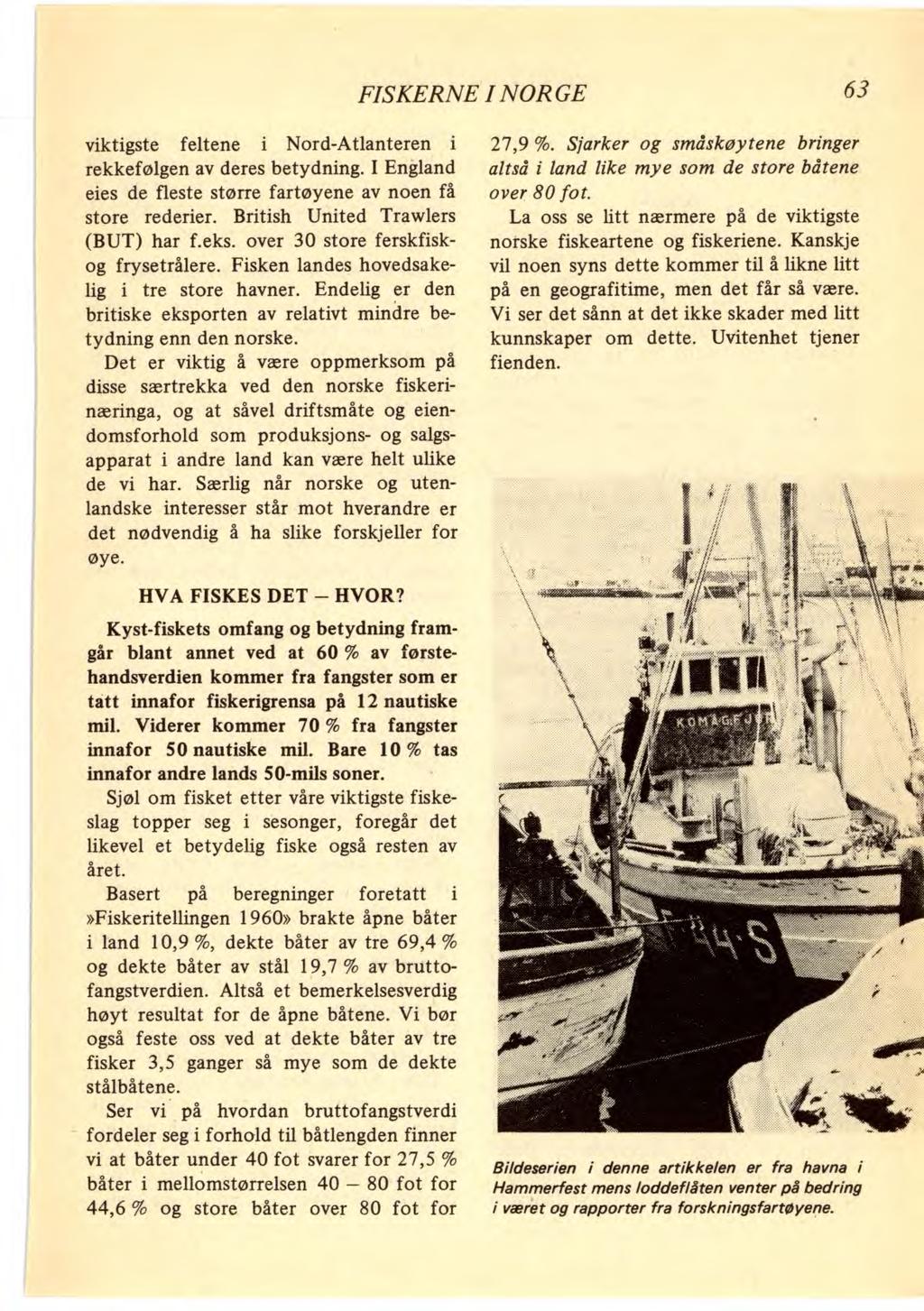 FISKERNE I NORGE 63 viktigste feltene i Nord-Atlanteren i rekkefølgen av deres betydning. I England eies de fleste større fartøyene av noen få store rederier. British United Trawlers (BUT) har f.eks.