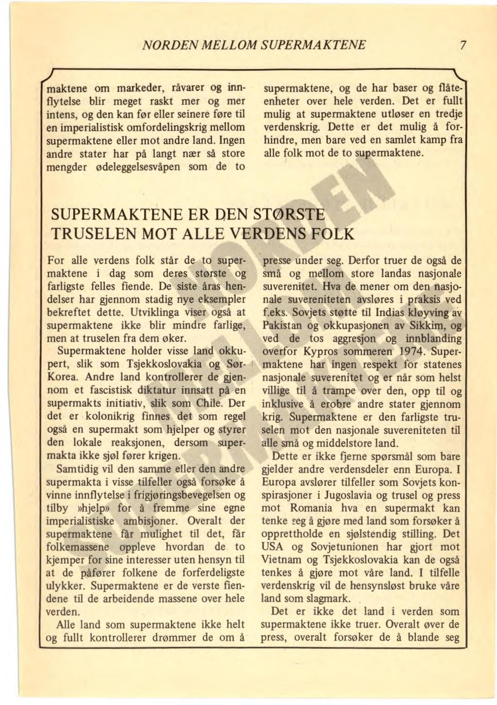 NORDEN MELLOM SUPERMAKTENE 7 maktene om markeder, råvarer og innflytelse blir meget raskt mer og mer intens, og den kan før eller seinere føre til en imperialistisk omfordelingskrig mellom