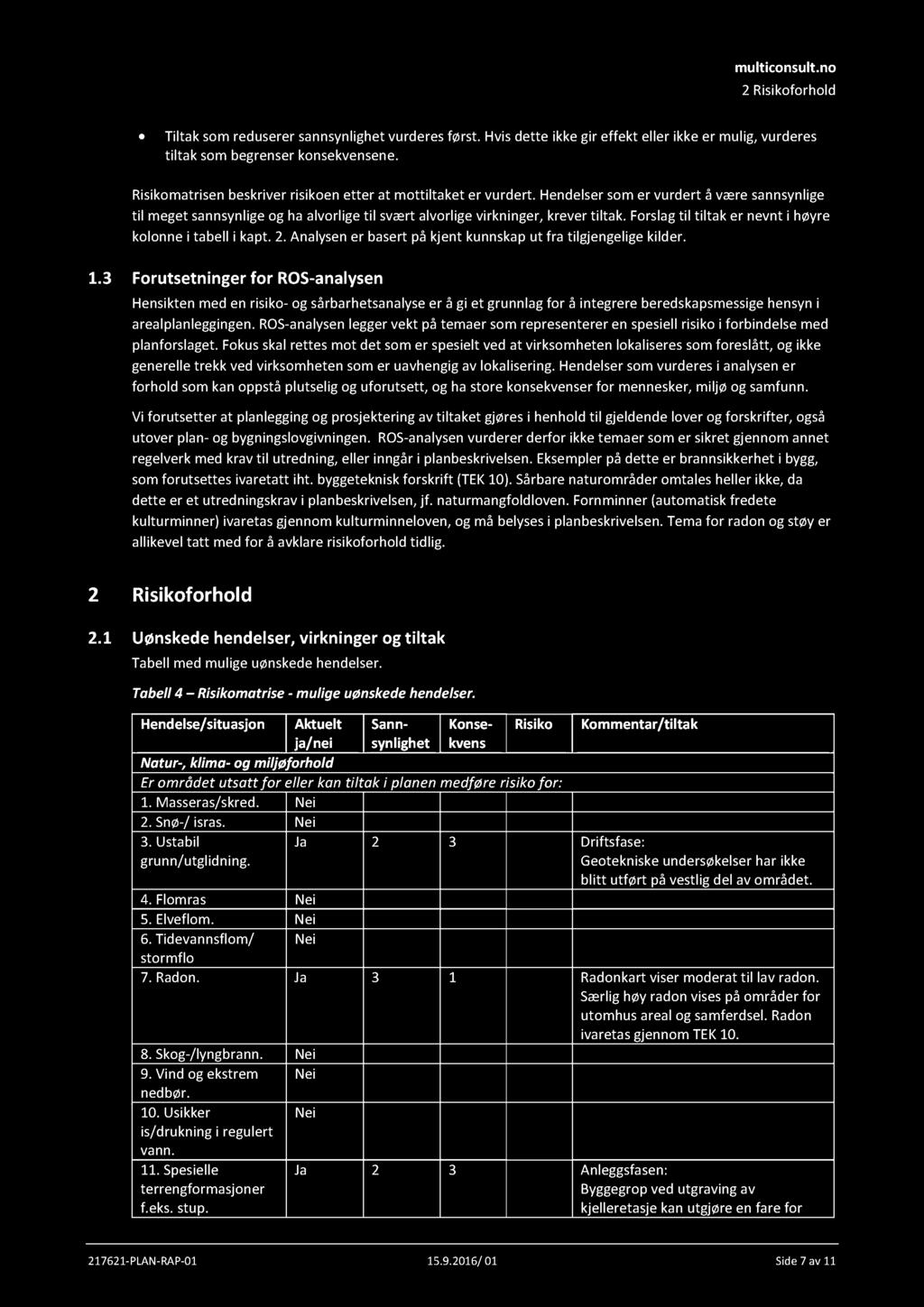 Forslag til tiltak er nevnt i høyre kolonne i tabell i kapt. 2. Analysen er basert på kjent kunnskap ut fra tilgjengelige kilder. 1.