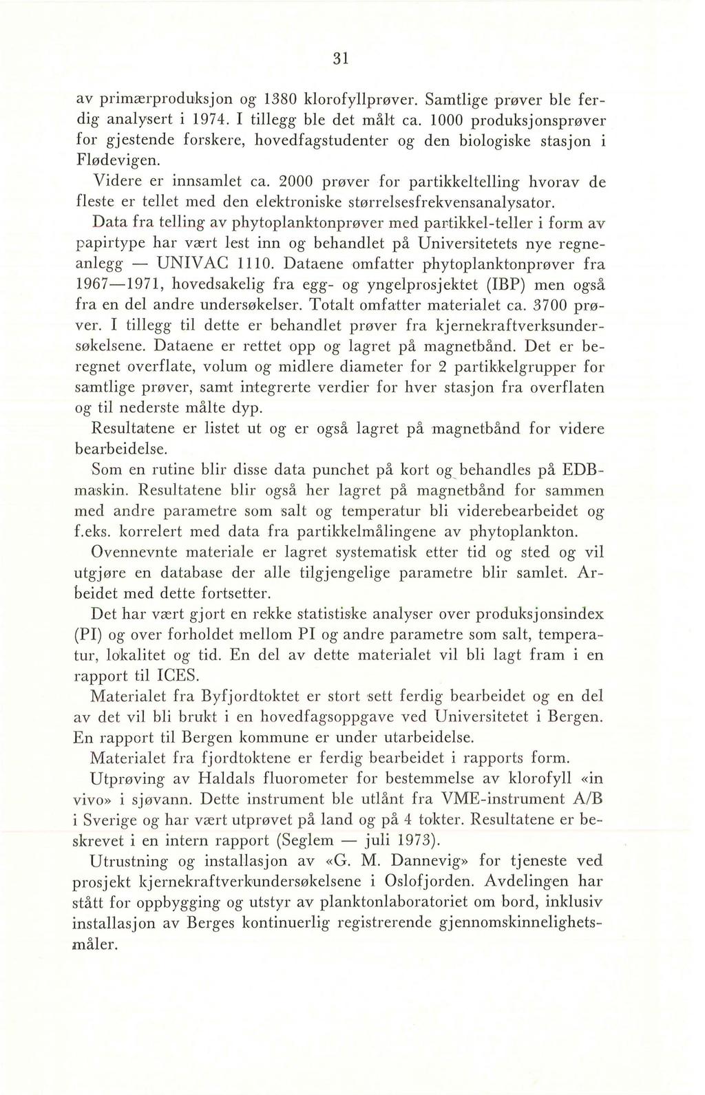 31 av primærproduksjon og 1380 klorofyllprøver. Samtlige prøver ble ferdig analysert i 1974. I tillegg ble det måh ca.