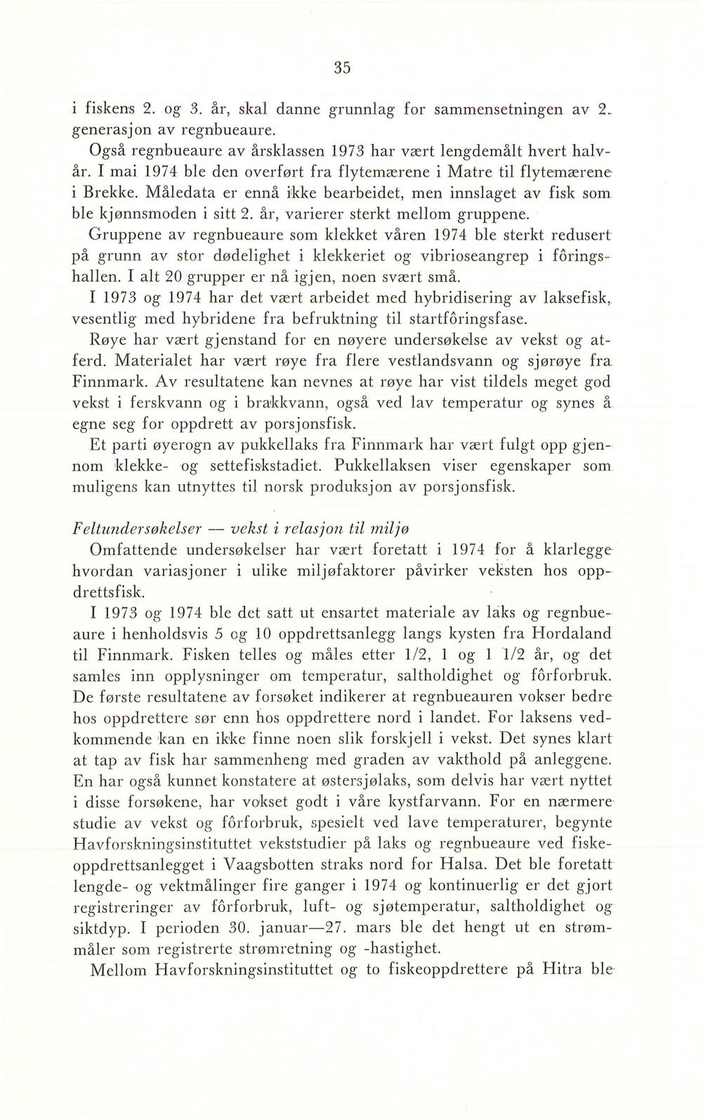 35 i fiskens 2. og 3. år, skal danne grunnlag for sammensetningen av 2 ~ generasjon av regnbueaure. Også regnbueaure av årsklas sen 1973 har vært lengdemålt hvert halv- år.