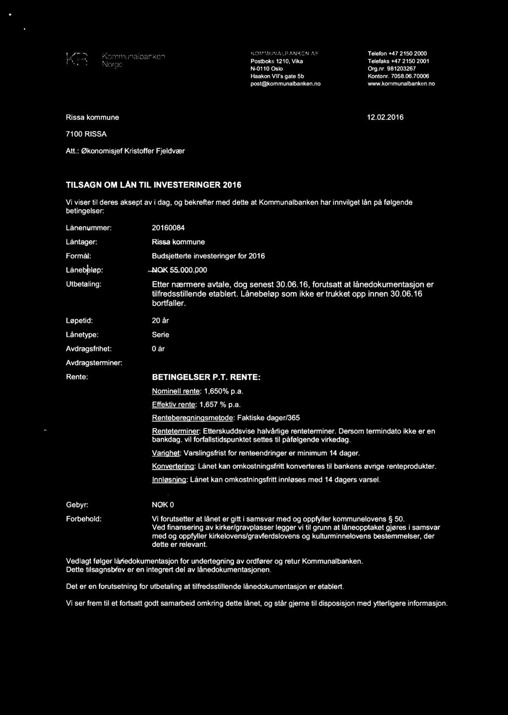 . KOMMUNALBANKEN KB mgggunalbanken Postboks 1210, Vika N-0110 Oslo Haakon VIIs gate 5b post@kommunalbanken.no AS Telefon +47 2150 2000 Telefaks +47 2150 2001 Org.nr. 981203267 Kontonr. 7058.06.
