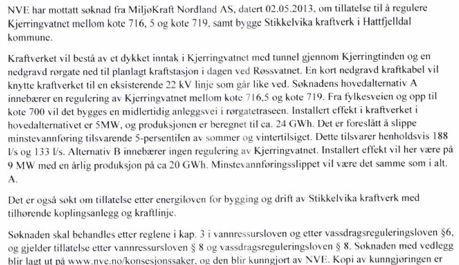 Side 5 av 11 Selve søknaden til NVE lyder som følger: Søknad om konsesjon for bygging av Stikkelvika kraftverk Miljøkraft Hattfjelldal AS ønsker å utnytte vannfallet i Stikkelvikelva i Hattfjelldal