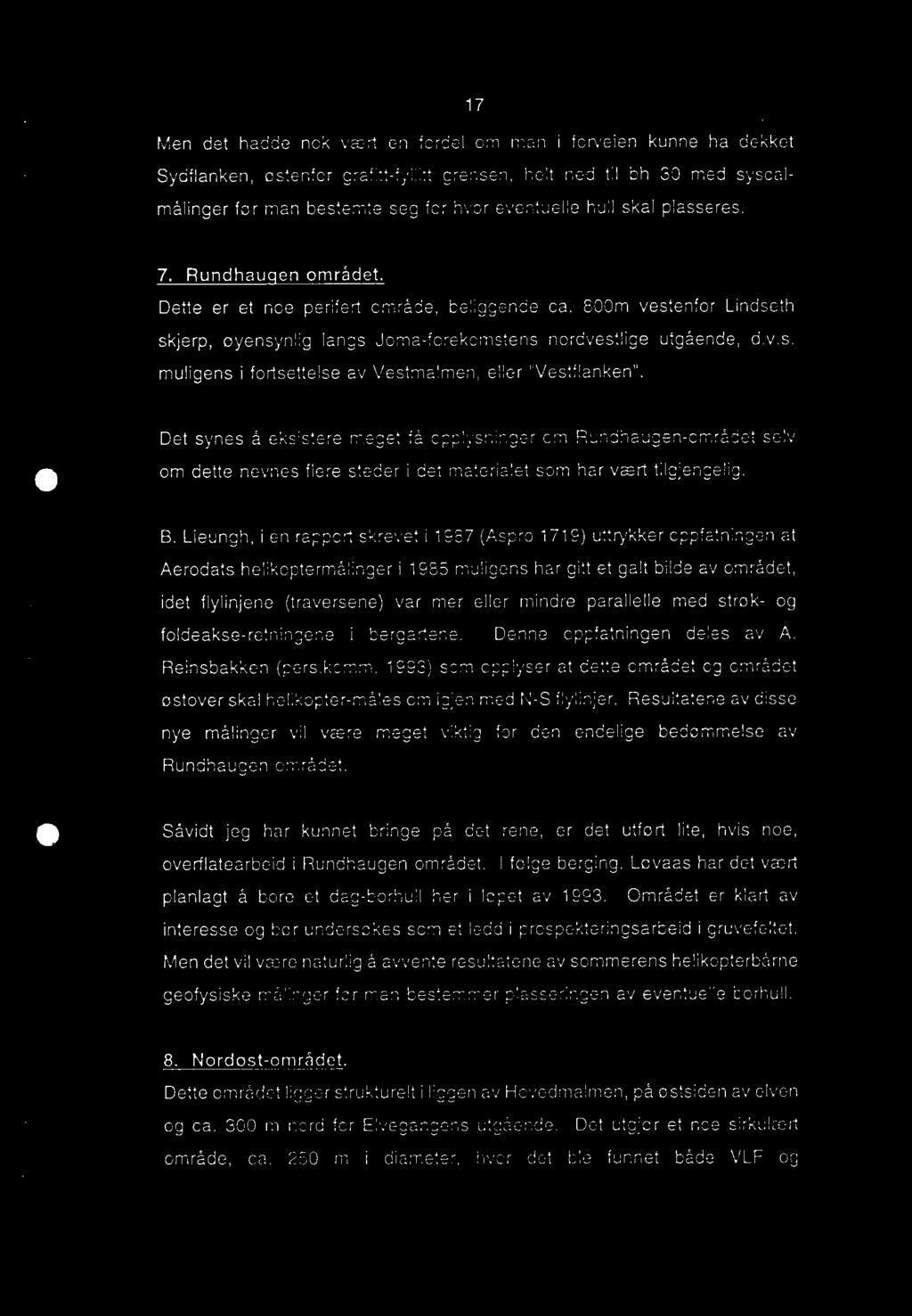 mindre parallelle med strøk- og foldeakse-retningene i bergartene. Denne oppfatningen deles av A. Reinsbakken (pers.komm.