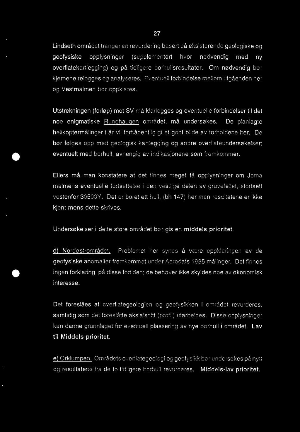 27 Lindseth området trenger en revurdering basert på eksisterende geologiske og geofysiske opplysninger (supplementert hvor nødvendig med ny overflatekartlegging) og på tidngere borhullsresultater.