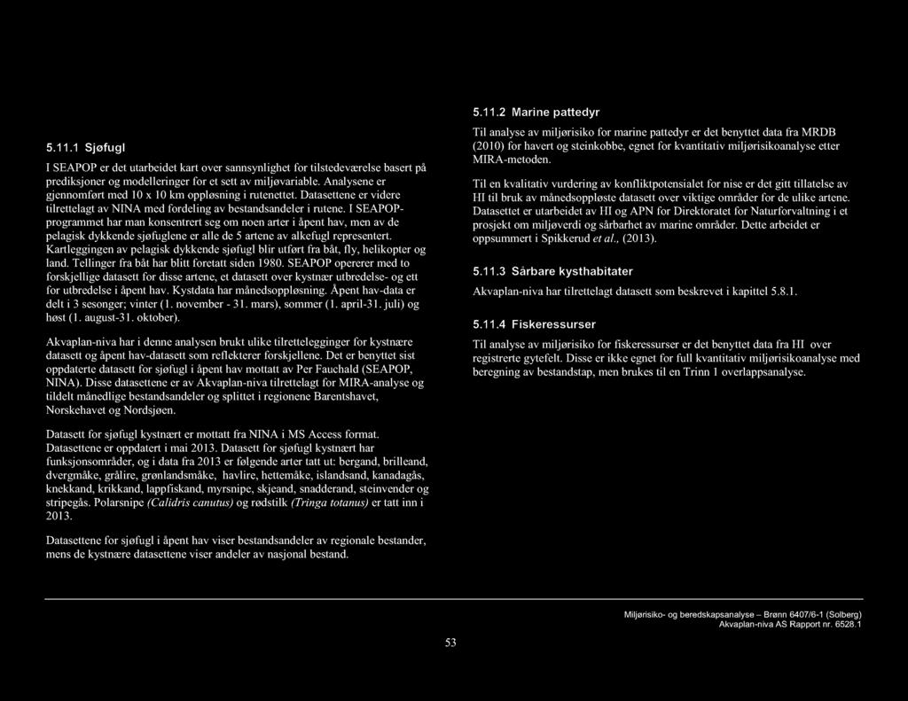 5.11 Ressursdata til miljørisikoanalysen 5.11.1 Sjøfugl I SEAPOP er det utarbeidet kart over sannsynlighet for tilstedeværelse basert på prediksjoner og modelleringer for et sett av miljøvariable.