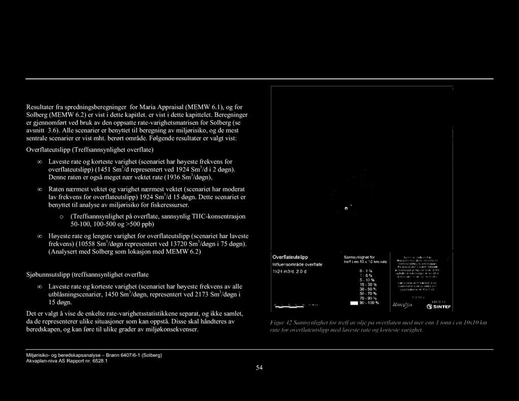 Alle scenarier er benyttet til beregning av miljørisiko, og de mest sentrale scenarier er vist mht. berørt område.