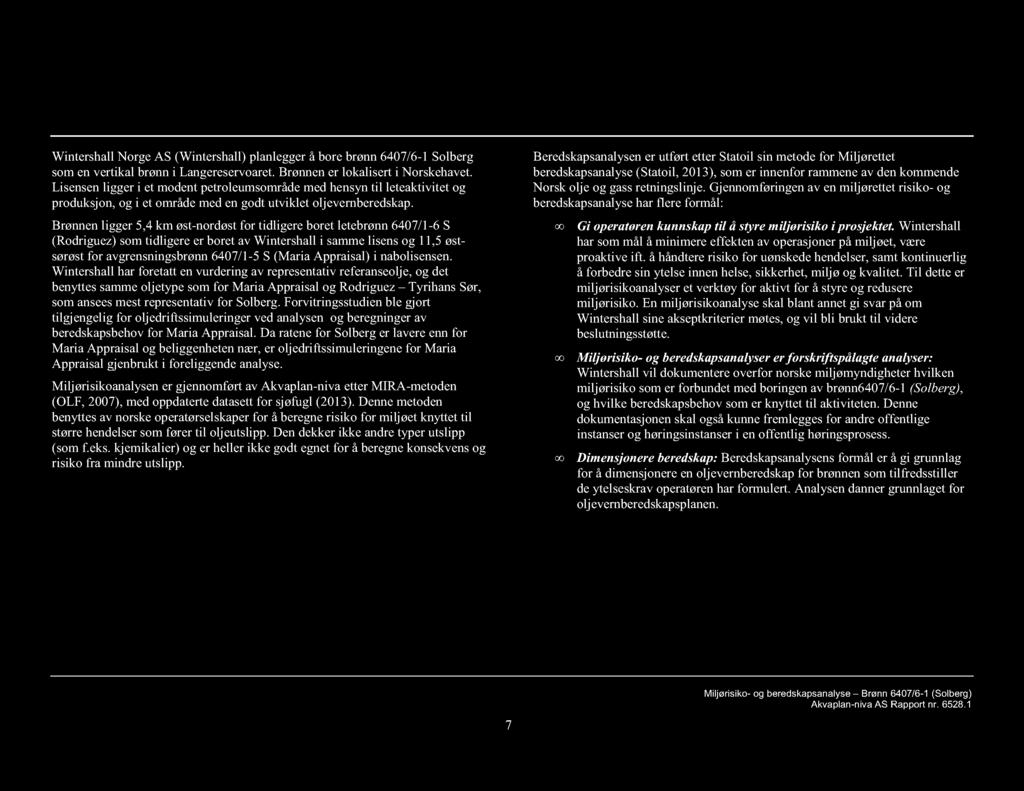 Forord Wintershall Norge AS (Wintershall) planlegger å bore brønn 6407/6-1 Solberg som en vertikal brønn i Langereservoaret. Brønnen er lokalisert i Norskehavet.