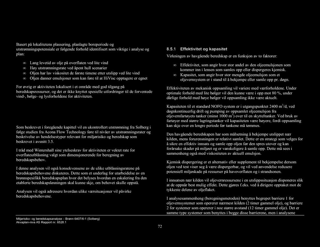 8.3 Beredskapsmessige utfordringer ved aktiviteten Basert på lokalitetens plassering, planlagte boreperiode og utstrømningspotensiale er følgende forhold identifisert som viktige i analyse og plan: