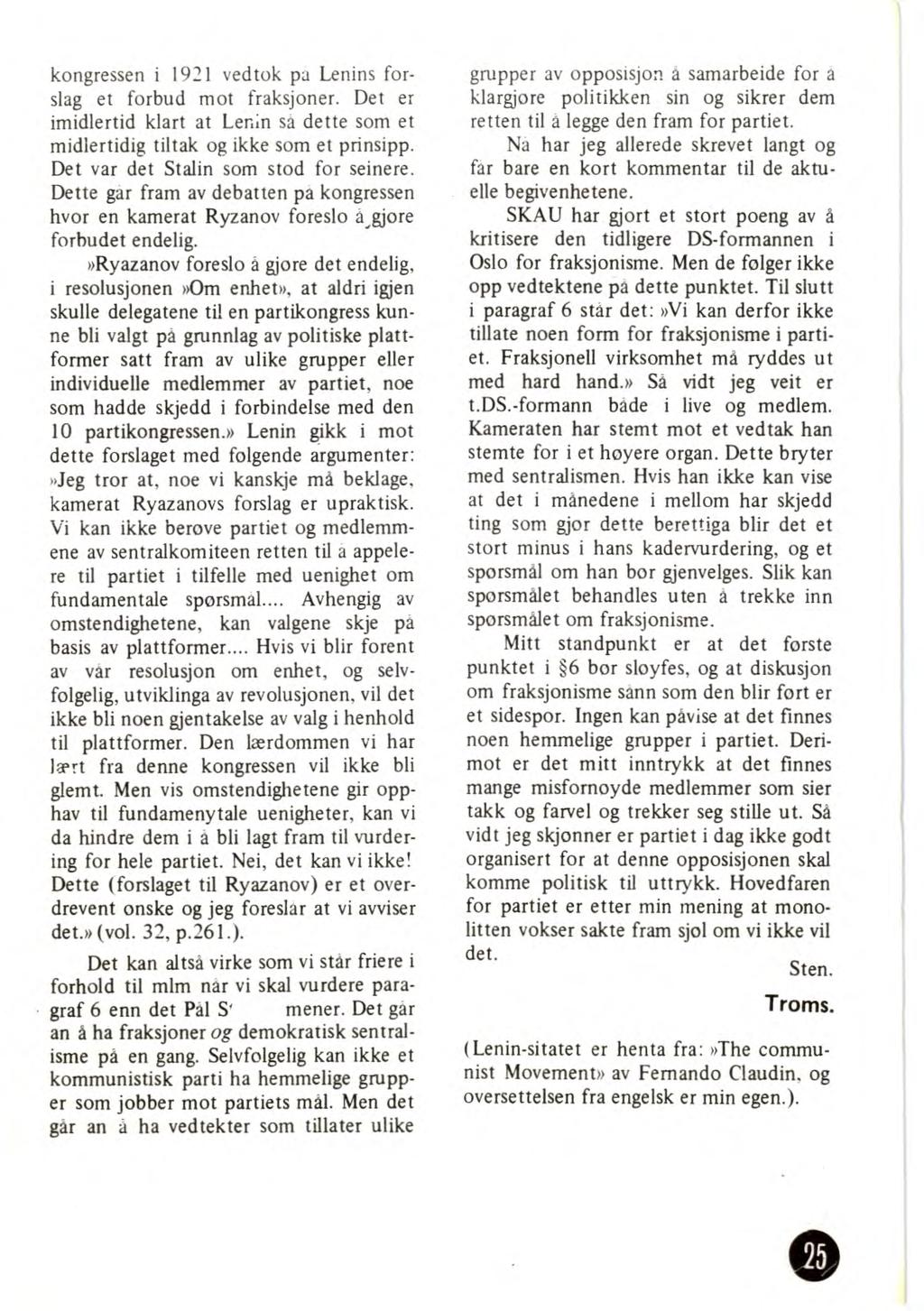 kongressen i 1921 vedtok pa Lenins forslag et forbud mot fraksjoner. Det er imidlertid klart at Lenin sa dette som et midlertidig tiltak og ikke som et prinsipp.