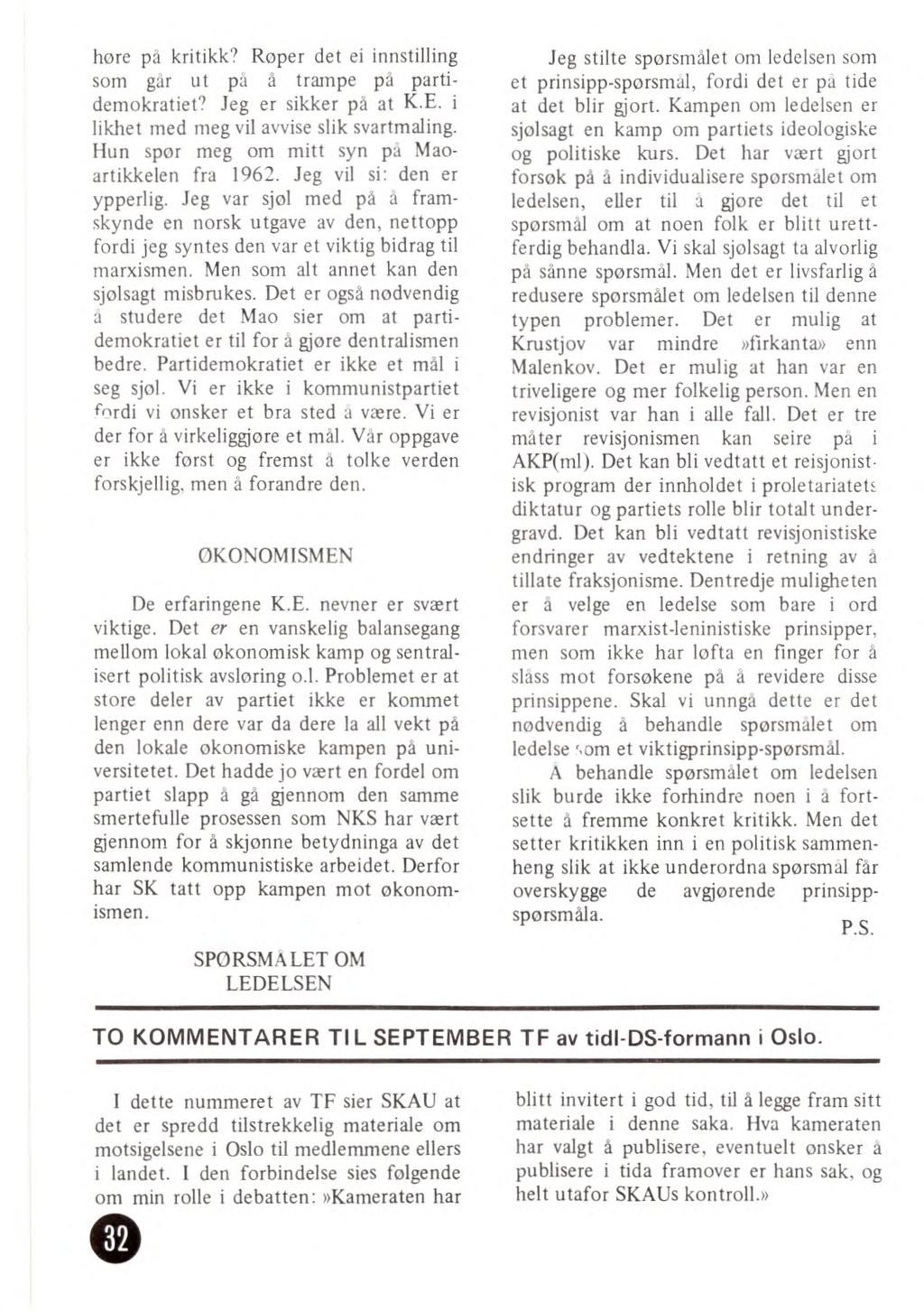 hore på kritikk? Roper det ei innstilling som går ut på å trampe på partidemokratiet? Jeg er sikker på at K.E. i likhet med meg vil avvise slik svartmaling.