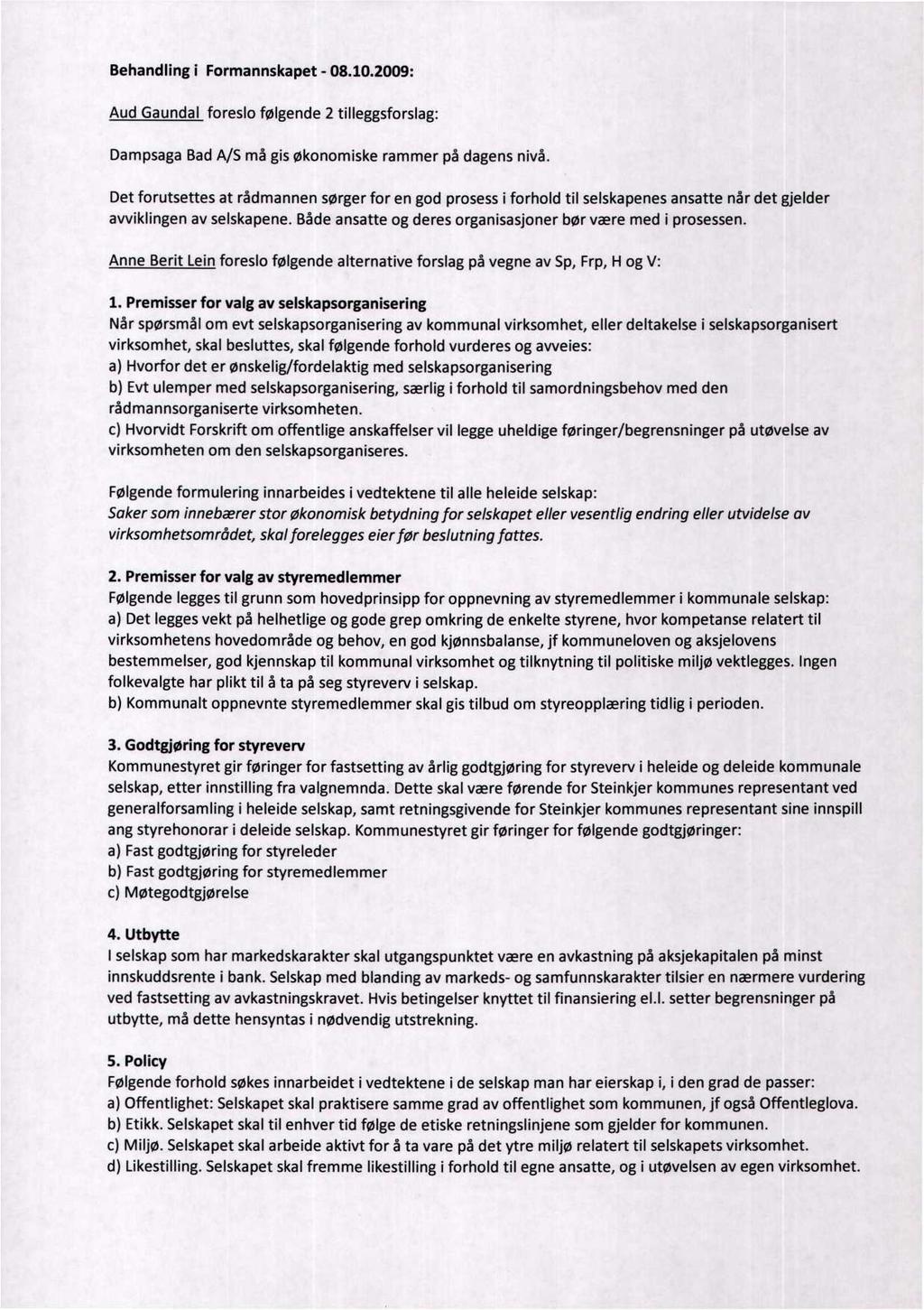 Behandling i Formannskapet - 08.10.2009: Aud Gaundal foreslo følgende 2 tilleggsforslag: Dampsaga Bad A/S må gis økonomiske rammer på dagens nivå.