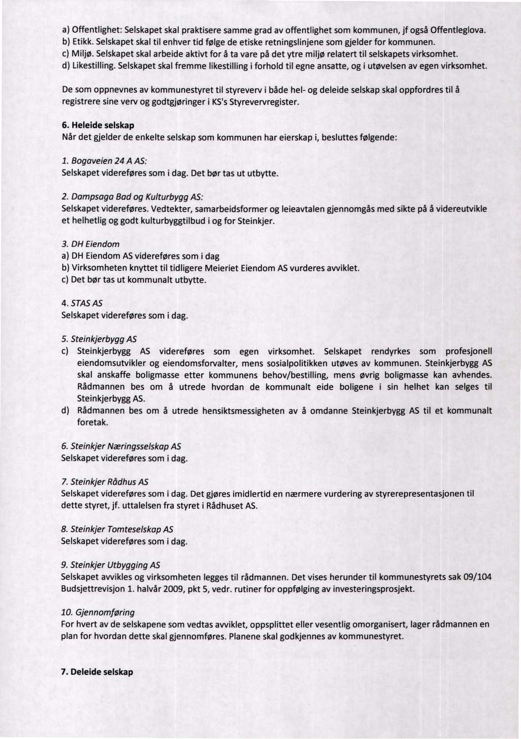 a) Offentlighet: Selskapet skal praktisere samme grad av offentlighet som kommunen, jf også Offentleglova. b) Etikk.