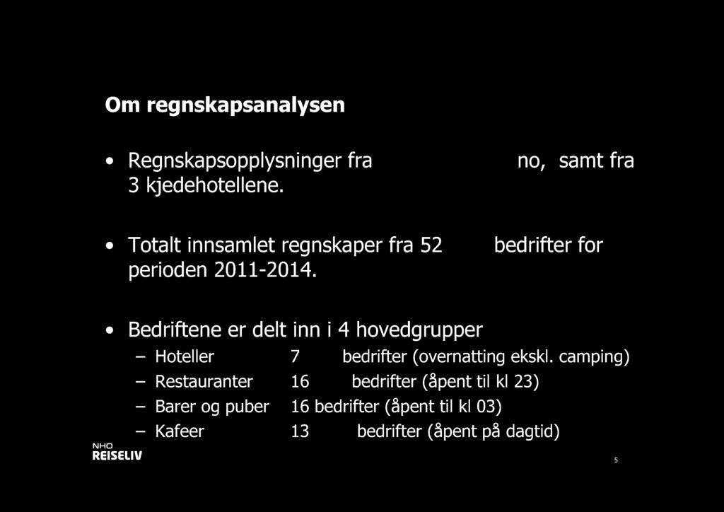 Om regnskapsanalysen Regnskapsopplysninger fra www.purehelp. no, samt fra 3 kjedehotellene. Totalt innsamlet regnskaper fra 52 (59) bedrifter for perioden 211-214.