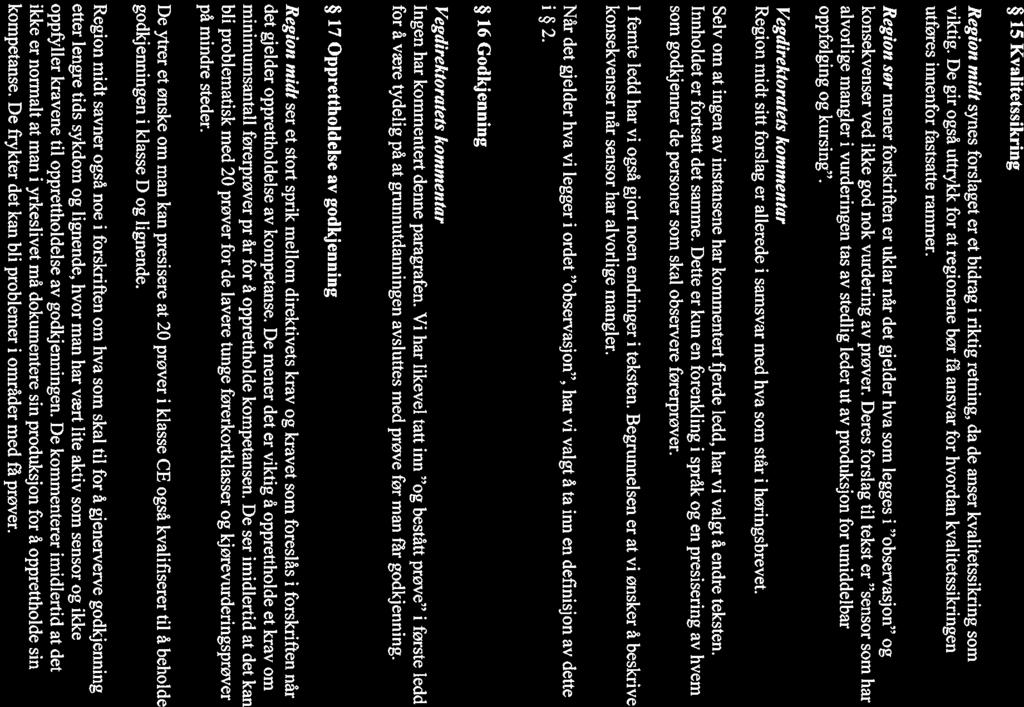 15 Kvalitetssikring Region midt synes forslaget er et bidrag i riktig retning, da de anser kvalitetssikring som viktig.