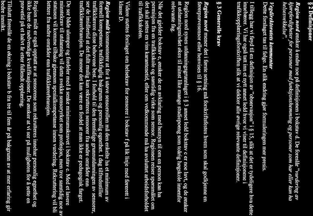 2 Definisjoner Region nord ønsker å endre noe på definisjonen i bokstav d. De foreslår vurdering av kjøreferdigheter for personer medfunksjonshemming og personer som har eller kan ha helsesvekkelse.