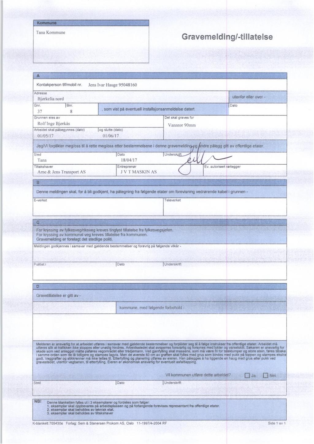 Tana Kommune Gravemelding/-tillatelse Kontakperson tlf/mobil nr. Jens Ivar Hauge 95048160 Adresse Bjorkelia nord Gnr. Bnr.