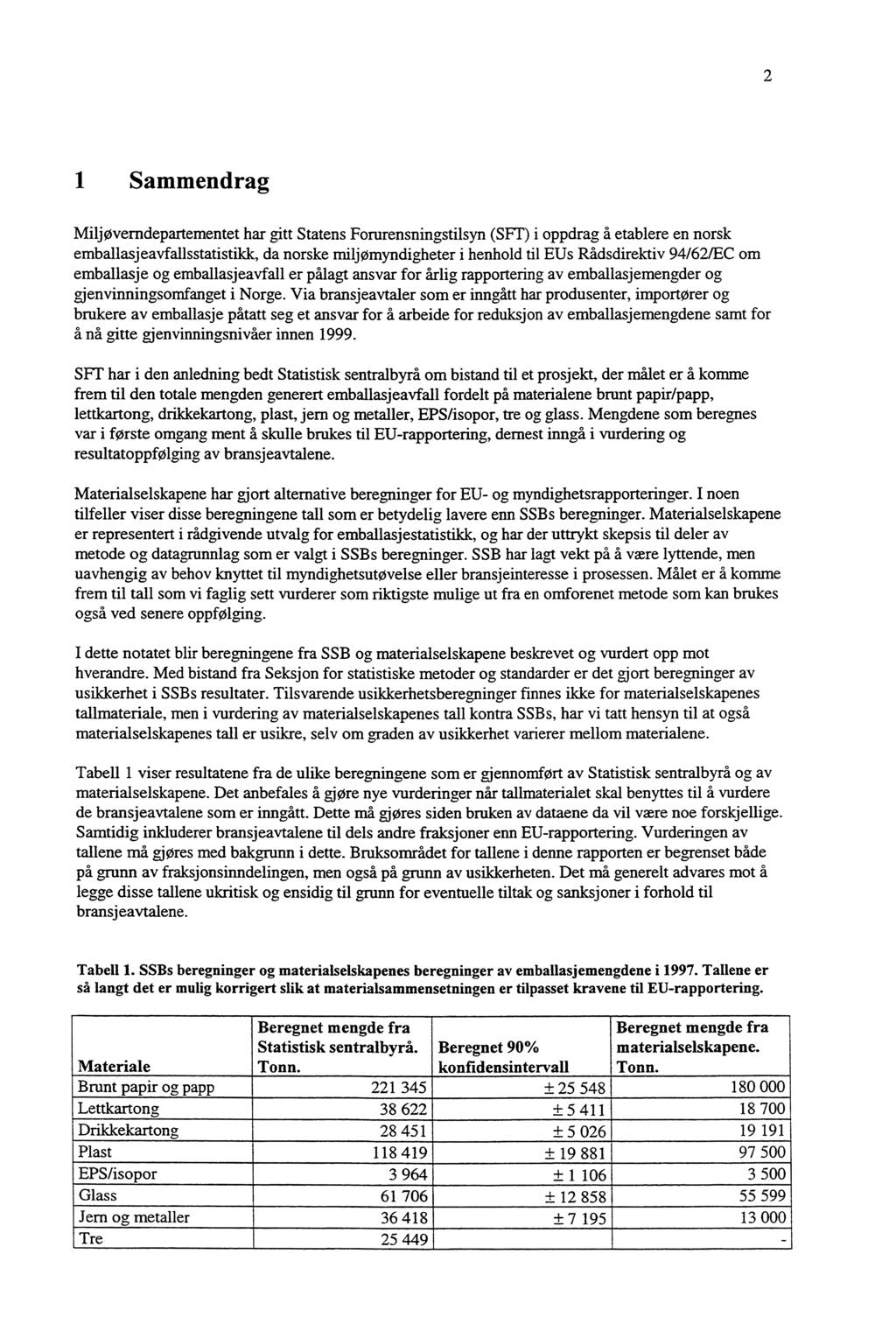 2 1 Sammendrag Miljøvemdepartementet har gitt Statens Forurensningstilsyn (SFT) i oppdrag å etablere en norsk emballasjeavfallsstatistikk, da norske miljømyndigheter i henhold til EUs Rådsdirektiv