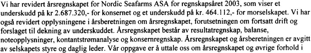 Vi har også revidert opplysningene i årsberetningen om årsregnskapet, forutsetningen om fortsatt drift og forslaget til dekning av underskuddet.