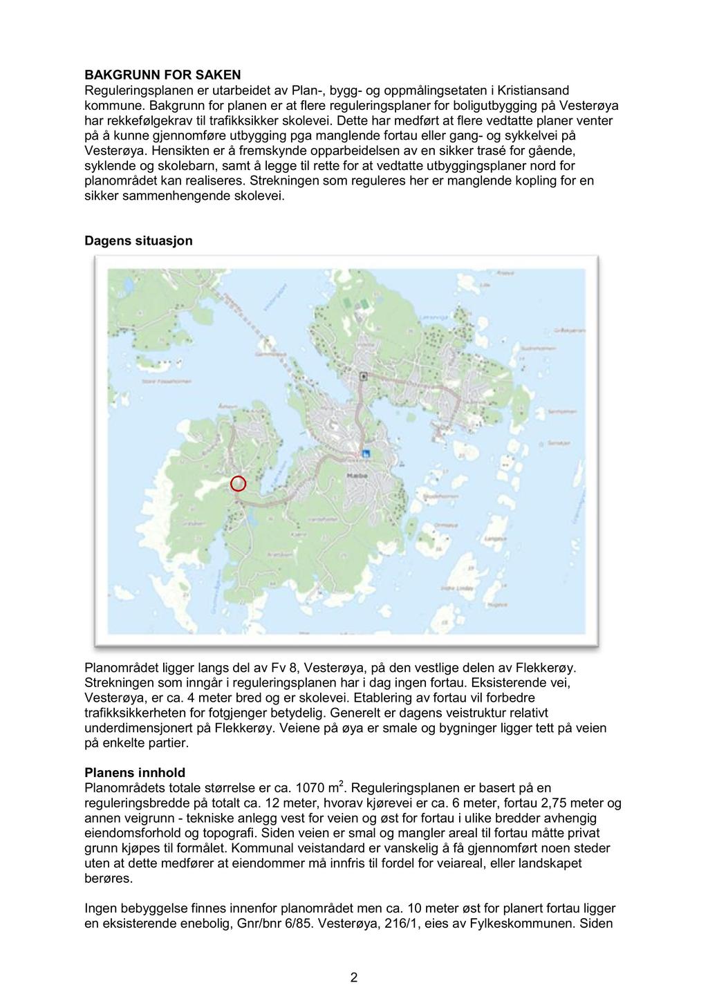 BAKGRUNN FOR SAKEN Reguleringsplanen er utarbeidet av Plan -, bygg - og oppmålingsetaten i Kristiansand kommune.