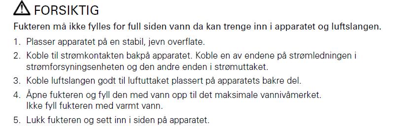 Mye lekkasje medfører økt luftstrøm, g dette vil gså medføre at det brukes mer vann. Hvis fuktekammeret går tmt vil det ikke skade apparatet eller barnet.