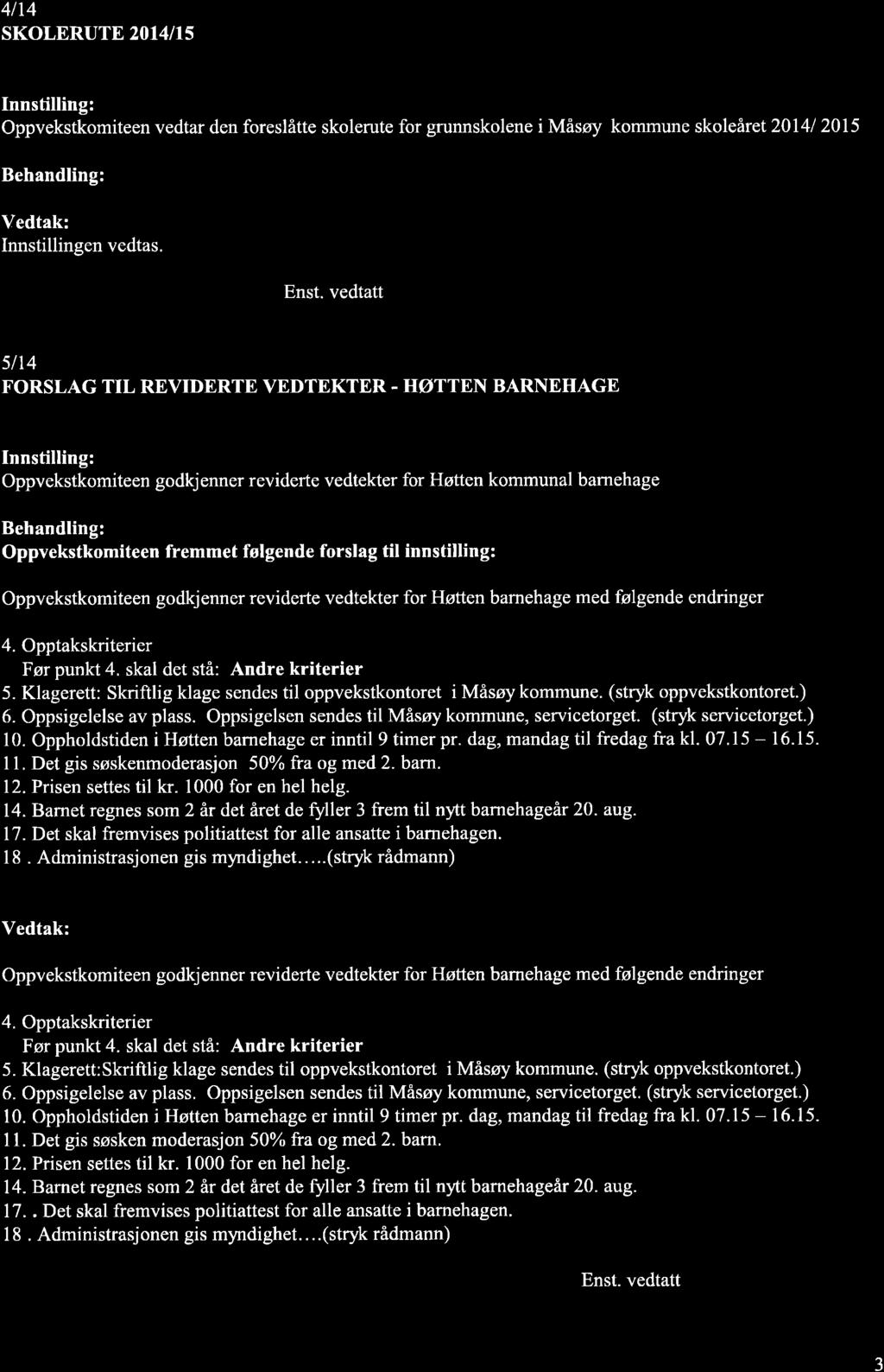 4lt4 SKOLERUTE2OI4IIS Oppvekstkomiteen vedtar den foreslåtte skolerute for grunnskolene i Måsøy kommune skoleåret 20141 2015 5lt4 FORSLAG TIL REVIDERTE VEDTEKTER.